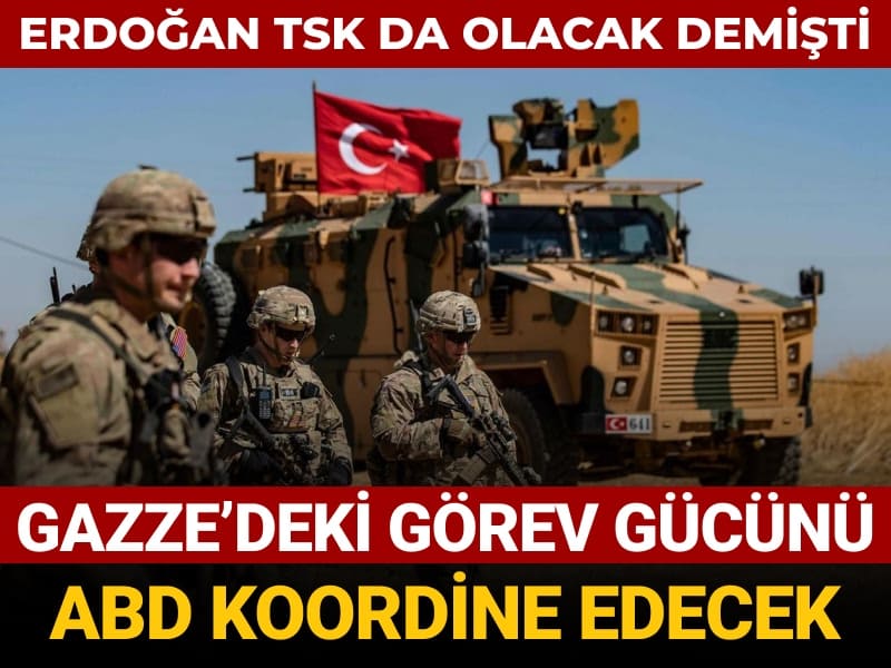 erdogan tsk da olacak demisti gazzedeki gorev gucunu abd koordine edecek ZW3TGJXW