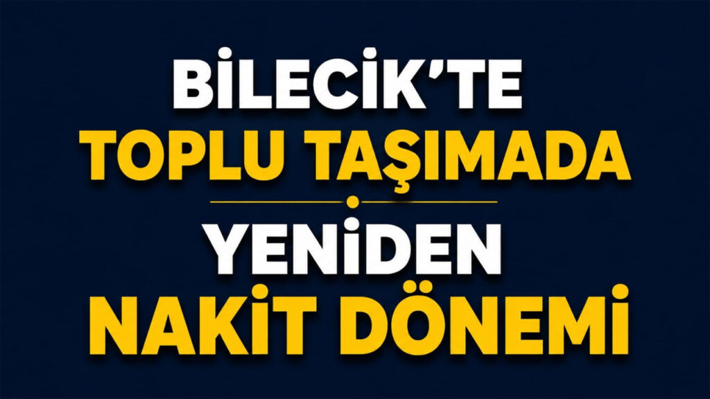 Bilecik’te Toplu Taşımada Nakit Ödeme Dönemi Başladı