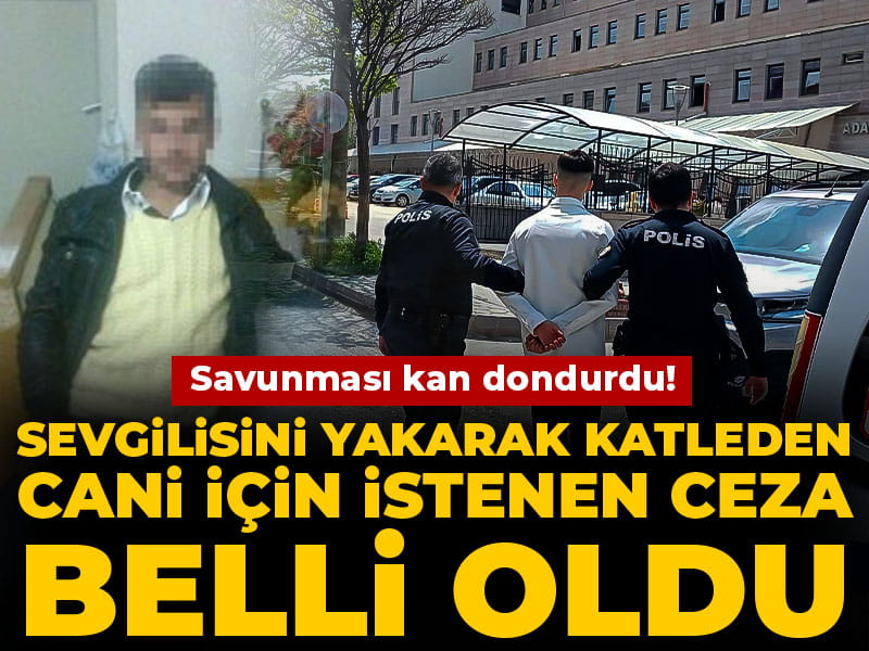 Canavarca İşlenen Cinayette Şok Savunma! Sevgilisini Yaktığı İddia Edilen Katilin Ceza İstemi Açıklandı