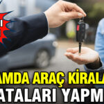 Bayramda Araç Kiralarken Dikkat Edilmesi Gerekenler